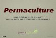 UNE SCIENCE ET UN ART DU DESIGN DE SYSTÈMES PÉRENNES · 2019. 6. 22. · PERMACULTURE une déﬁnition La permaculture est un outil de design global ... 160825_pcorg_intro-permaculture.key