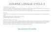 COURSE LONGUE CYCLE 3 · 2020. 6. 12. · COURSE LONGUE CYCLE 3 COMPETENCE ATTENDUE: A partir d’un espace balisé et de temps de course stabilisés, l’élève prend et affine