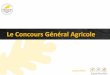 Le Concours Général Agricole - brebislait.com · Le goût avant tout. Présentation • Créé en 1870, c’est un concours officiel exclusivement réservé aux produits/animaux