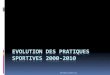 EVOLUTION DES PRATIQUES SPORTIVES 2000-2010 - FFS · Evolution des APS 1985-2000-2010 2010 2000 1985 Marches 68% 35, 6 millions 55% 25% (3ème) Natation-baignade 40% 21 38% 30% (1er)