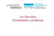 Le Service Formation continue - inspe-bordeaux.fr€¦ · mi-avril : clôture de la session VAPP, mi-avril : sélection des dossiers par les commissions et annonce des résultats