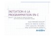 INITIATION A LA PROGRAMMATION EN C · 2011. 3. 11. · INITIATION A LA PROGRAMMATION EN C Denis MARIANO-GOULART Service de médecine nucléaire. CHRU Lapeyronie. Montpellier. http:\\scinti.etud.univ-montp1.fr