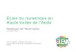 École du numérique en Haute Vallée de l'Aude · École du numérique en Haute Vallée de l'Aude Restitution de l'étude-action le 5 octobre 2016 Aurélie Lagarde -Chargée de mission