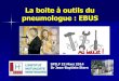 La boite à outils du pneumologue : EBUS - la SPIFlaspif.org/wmedias/140322/3-Jean-Baptisite Stern.pdf · La boite à outils du pneumologue : EBUS SPILF 22 Mars 2014 Dr Jean-Baptiste
