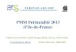 PMSI Périnatalité 2013 d’Ile-de-France PMSI... · domiciliés en Ile de France ayant eu lieu en dehors de l’Ile de France, n’étaient pas accessibles auparavant. L’exhaustivité