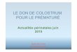 LE DON DE COLOSTRUM POUR LE PRÉMATURÉgen-montpellier.fr/data/_uploaded/image/pdf/don de colostrum.pdfDonner)du)lait)) selon)le)taux)de)la) glycémie)capillaire) >)0.47)g/l Possibilité!