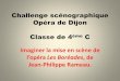 Challenge scénographique Opéra de Dijon Classe de 4ème Ccol21-champ-lumiere.ac-dijon.fr/IMG/pdf/challenge...La scène se passe dans le jardin, devant le palais. Les perles sont