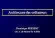 Architecture des ordinateursperso.u-pem.fr/present/supports/pdfsrc/archipc.pdf · 2005. 11. 13. · IUT de MLV architecture des ordinateurs © D. PRESENT Des composants reliés par