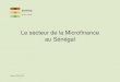 Le secteur de la Microfinance au Sénégal · 2013. 6. 21. · Evolution historique •1993-1997: dispositif transitoire relatif à l’organisation, aux conditions d’agrément