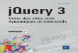 jQuery 3 Créer des sites web dynamiques et interactifs ... · jQuery 3 Créer des sites web dynamiques et interactifs ISBN : 978-2-409-00486-5 26,50 € Ce livre sur jQuery 3 s’adresse