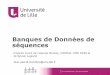 Banques de Données de séquences - Université de Lille · 2018. 10. 3. · Banques de Données de séquences 8 et 9 Octobre 2018 – Jean-Pascal meneboo D’après cours de l’équipe