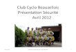 Club Cyclo Beauzellois Présentation Sécurité Avril 2012f3.quomodo.com/3771E9CA/uploads/124/Presentation securite par … · Cette présentation ne se veut pas exhaustive, elle