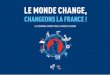 LE MONDE CHANGE ET LA FRANCE€¦ · « A la fin de leur scolarité, 100 % des élèves doivent être citoyens et employables tout au long de leur vie » Refonder l’apprentissage