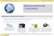 Découverte de l’internet - Webnodefiles.culturenumerique.webnode.fr/200000051... · L'histoire d'Internet ... qui ont pour rôle soit de relayer la connexion Internet entre les