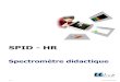 SPID - HR - Freelabocharlemagne.free.fr/notices/physique/spectro spidhr.pdf · 2010. 9. 9. · SPID-HR Spectromètre didactique Pour trouver toutes les informations, des exemples