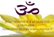 pour répondre à la question habituellearia.yoga.pagesperso-orange.fr/quelyoga.pdf · Swami Shraddhananda Swami Atmajananda Swami Ujjayananda Lama Tubten Yeshé Vice Président FFY