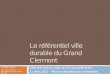 Le référentiel ville durable du Grand Clermont€¦ · cadre Expérience du Grand Clermont via les Zones Pilotes Habitat (ZPH) avec la mise en application de l’Approche environnementale