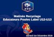 Matinée Recyclage Educateurs Poules Label U12-U13 ... Envoi des feuilles de liaison (pour les 2 clubs !) Les prochaines dates ... Journée Finale 7ème Journée 7ème Journée 7ème