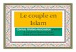 Le couple en Islam - Century Association · 2020. 5. 3. · Les hommes ont autorité sur les femmes, en raison des faveurs qu'Allah accorde à ceux-là ... faire ses ablutions correctement,
