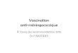 Vaccination anti-méningococcique · • Autour d’un cas: C ou pour AYW, pas systématique pour B . Title: meningoVac Author: BASTIDEF Created Date: 10/4/2016 1:31:49 PM Keywords
