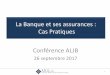 La Banque et ses assurances : Cas Pratiques Conférence ALJB - …€¦ · dont l’ativité est réglementée par différentes directives européennes. ... • Banques, mais fonds,