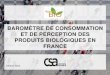 BAROMÈTRE DE CONSOMMATION ET DE PERCEPTION DES …€¦ · Connaître la part des consommateurs de produits biologiques en France ... Dans le même temps, les consommateurs les plus