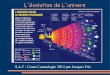 L'évolution de L'univers · S.A.F : Cours Cosmologie 2014 par Jacques Fric. L'évolution de L'univers primordial. L'évolution de L'univers primordial Les diapos 2-3 et 7-9 sont