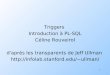 Triggers Introduction à PL-SQL Céline Rouveirol d'après les … · 2010. 12. 17. · 2 Triggers: Motivation Les vérifications de contraintes (attribut ou n-uplet) ont des possibilités