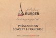 PRÉSENTATION CONCEPT & FRANCHISElartisanduburger.com/wp-content/uploads/2018/12/Ed... · Le Concept et la Charte Qualité portés par chacun de nos restaurants répondent à la passion