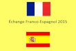 Échange Franco-Espagnol 2015clg-arques.etab.ac-lille.fr/files/2015/02/Echange...18 Mars au 25 Mars 2015. Lors de la venue des Espagnols à ARQUES, le programme sera le ... LUNDI 23