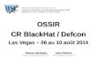 OSSIR CR BlackHat / Defcon...HERVÉ SCHAUER CONSULTANTS Cabinet de Consultants en Sécurité Informatique depuis 1989 Spécialisé sur Unix, Windows, TCP/IP et Internet OSSIR
