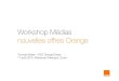 Workshop Médias nouvelles offres Orange · pour chaque abonnement Orange Me plus: appels gratuits à toute heure sur tous les réseaux fixes suisses et le réseau Orange plus: 50