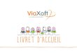 LIVRET D’ACCUEIL - ViaXoft · Le Manifeste fédère le mouvement agile avec un ensemble de valeurs et principes : l’équipe, la communication, un logiciel qui fonctionne, l’acceptation
