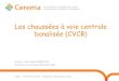 Les chaussées à voie centrale banalisée (CVCB)voiriepourtous.cerema.fr/IMG/pdf/4_Voirie_pour_tous_10... · 2015. 2. 16. · Observation des comportements Avant/Après la mise en