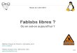 Fablabs libresviralata.fr/wp-content/uploads/ConfToulibre2015.pdf · circuit» auprès des étudiants. ... L'opensource est un moyen de faire des meilleurs logiciels Le logiciel libre