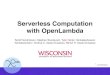 Serverless Computation with OpenLambda Serverless Computation with OpenLambda Scott Hendrickson, Stephen