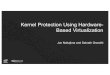 Kernel Protection Using Hardware- Based Benefits of Virtualization-Based Kernel Protection More monitoring