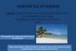HABITER LES LITTORAUX - LeWebPédagogique · 2013. 4. 7. · HABITER LES LITTORAUX Littoral: le ruban de terre qui est au contact de la mer = ce qui appartient au rivage. Les littoraux