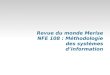 Revue du monde Merise NFE 108 : Méthodologie des systèmes ... · Merise développée en 1978-79 par un ensemble de compagnies de services informatiques sous la direction du Centre