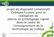 projet de dispositif collaboratif Collèges-Lycées pour la ...technologie.ac-creteil.fr/IMG/pdf/Dispositif_collaboratif_College... · projet de dispositif collaboratif Collèges-Lycées