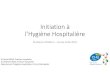 Initiation à l’Hygiène Hospitalière -lhygiène-hospitalière... · précautions « standard », vaccination, asepsie/antisepsie, bon usage des antibiotiques & des mesures spécifiques