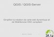 QGIS / QGIS-Server - GitHub Pagesosgeo-fr.github.io/.../technique/06-D_hont/frog2013_qgis_server.pdf · FROG 2013 - 10/06/2013 1 QGIS / QGIS-Server Simplifier la création de carte
