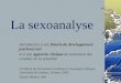 La sexoanalyse - gfmer.ch · Définition de la sexoanalyse Une approche sexothérapeutique Une « théorie » de l’ontogénèse sexuelle Une étude de l’inconscient sexuel, de