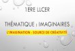1ERE LLCER THÉMATIQUE : IMAGINAIRES · song by the beatles ( 1967) •le poÈme Épilogue de « through the looking glass » ( 1871) •m and s commercial (2013) = believe in magic