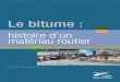 Le bitume - Routes de France · Le bitume est un hydrocarbure qui s’est constitué naturellement, durant une très longue période, à partir du plancton accumulé et enfoui au