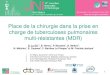 Place de la chirurgie dans la prise en charge de ... · 15es JNI, Bordeaux du 11 au 13 juin 2014 1 Place de la chirurgie dans la prise en charge de tuberculoses pulmonaires multi-résistantes