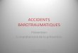 ACCIDENTS BAROTRAUMATIQUESffessm67.fr/attachments/article/429/11.ACCIDENTS...•Signes généraux (conséquence du passage de l’air dans la circulation artérielle au travers de