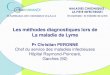 Les méthodes diagnostiques lors de La maladie de Lyme Pr Christian... · Espèces de Borrelia responsables de maladies de Lyme ou Lyme-like Borrelia burgdorferi sensu lato – Borrelia