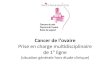 Cancer de l’ovaire - arcagy.org€¦ · Critères de qualité de la prise en charge du cancer de l’ovaire ‐ Critères structurels ‐ Critères organisaonnels ‐ Critères