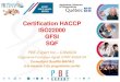 Certification HACCP ISO22000 GFSI SQF - PBE Expert · 2018. 4. 4. · ISO 22000:2005 ISO/TS 22002-3: 2011 ISO/TS 22002-1:2009 ISO /TS 22003:2007 ISO 22000 ISO/TS 22002-3:2011 - Prerequisite